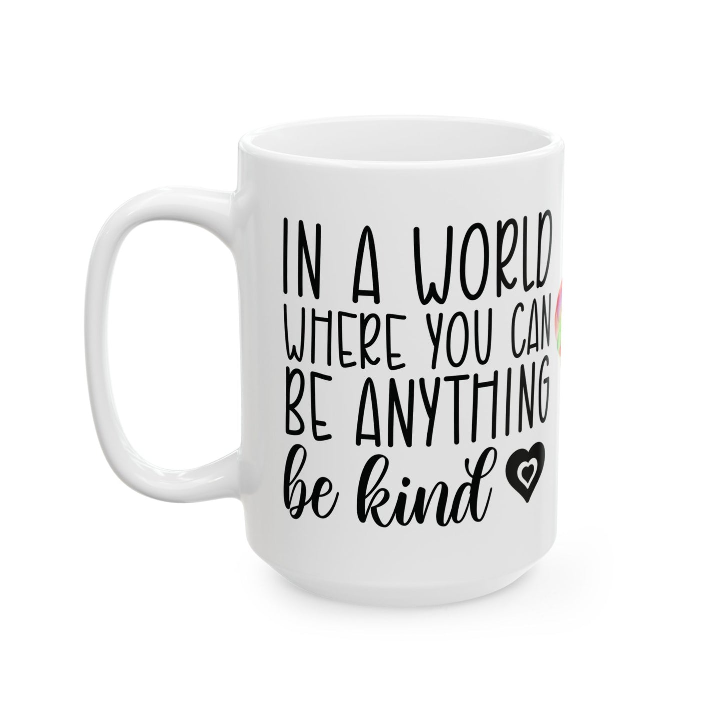 "In a World Where You Can Be Anything, Be Kind Mug – White Ceramic, 11oz & 15oz"