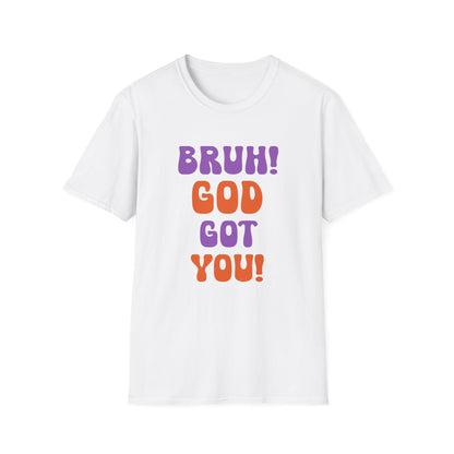 Bruh God Got You!  Unisex Softstyle T-Shirt