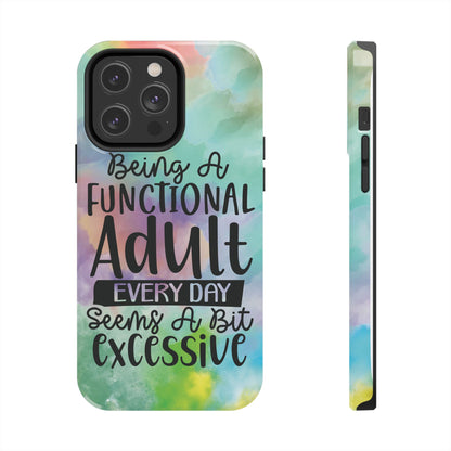Funny Adulting Phone Case – “Being a Functional Adult Every Day Seems a Bit Excessive” Tough iPhone Cover