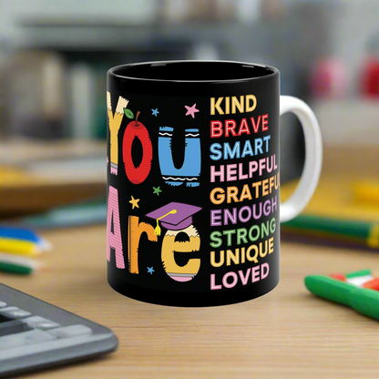 Coffee Mug - You Are Kind, Brave, Smart, Grateful, Enough, Strong, Unique, Loved - Great Gift for Educators