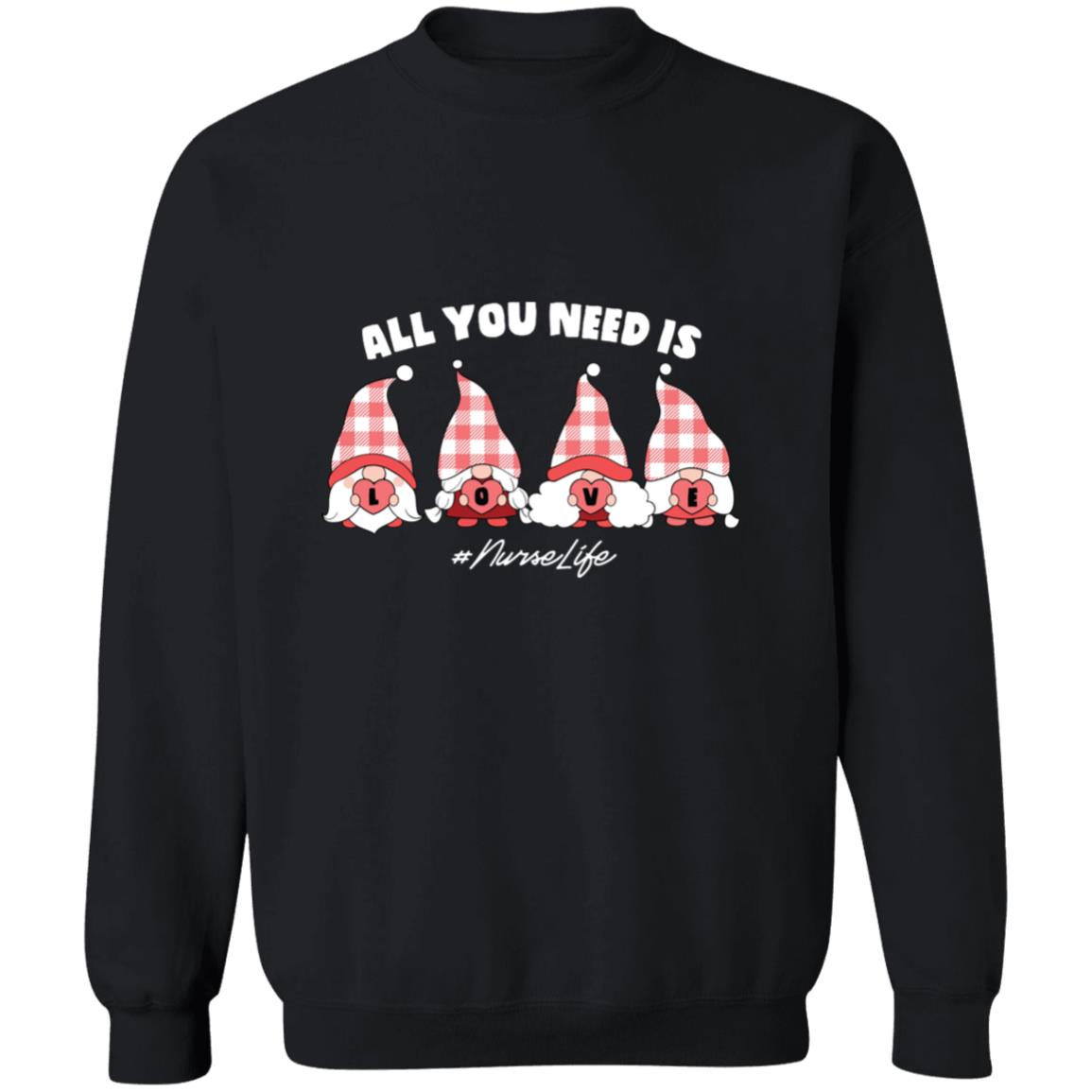 All You Need is Love#Nurse Life Sweatshirt